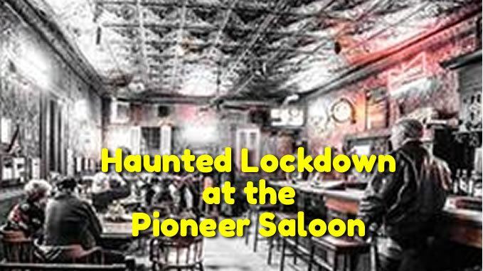 Haunted Lockdown at the famous Pioneer Saloon Tour