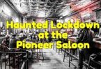 Haunted Lockdown at the Pioneer Saloon