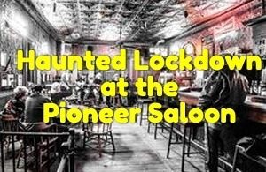 Haunted Lockdown at the Pioneer Saloon