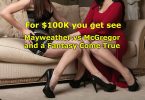 For $100K you get see Mayweather vs McGregor and a Fantasy Come True