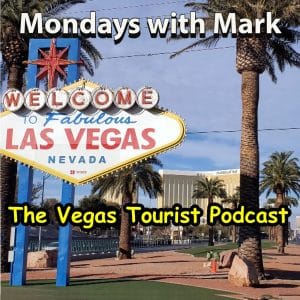 Mondays with Mark - The Vegas Tourist Podcast